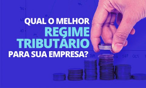 Saiba como escolher o melhor regime tributário para a sua empresa