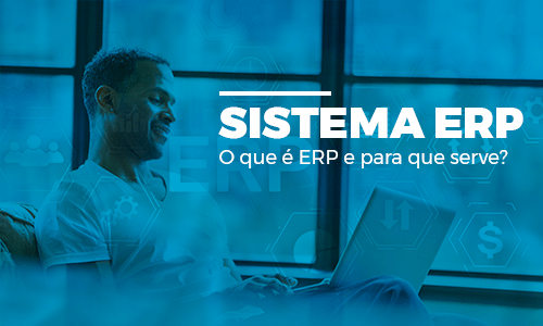 O QUE É SISTEMA ERP?